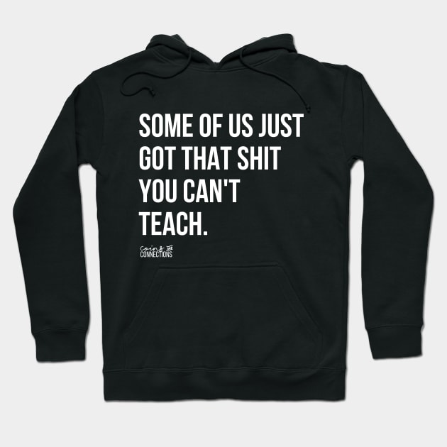 Some Of Us Got That Shit You Can't Teach Hoodie by coinsandconnections